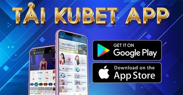 Tại sao bạn nên tải app Kubet về điện thoại?